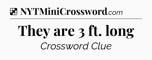Solution: They are 3 ft. long - NYT Crossword