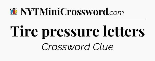 Tire pressure letters Crossword Clue