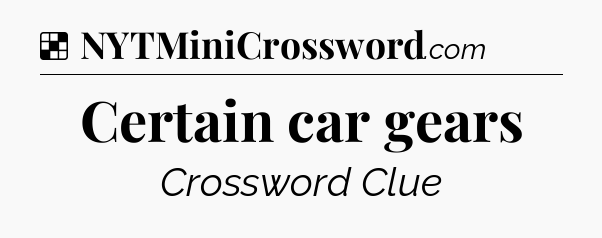 Solution: Certain car gears - NYT Crossword