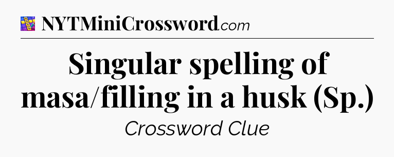 Singular spelling of masa/filling in a husk (Sp.) Codycross