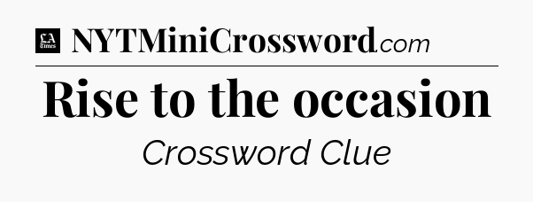 Rise to the occasion - LA Times Crossword