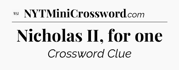 Nicholas II, for one - WSJ Crossword