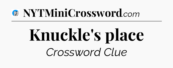 Knuckle's place Crossword Clue