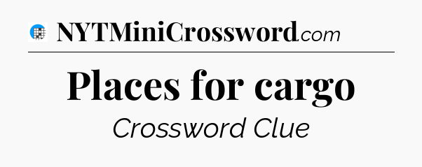 Places for cargo Crossword Clue