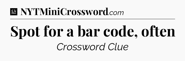 Spot for a bar code, often - LA Times Crossword