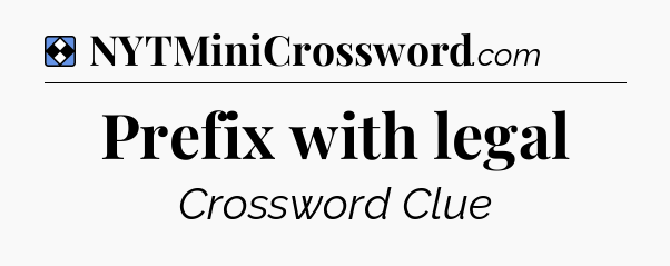 Solution: Prefix with legal - NYT Mini Crossword