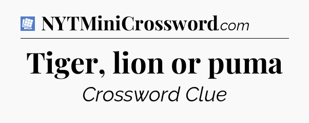 Tiger, lion or puma Puzzle Page Crossword Clue