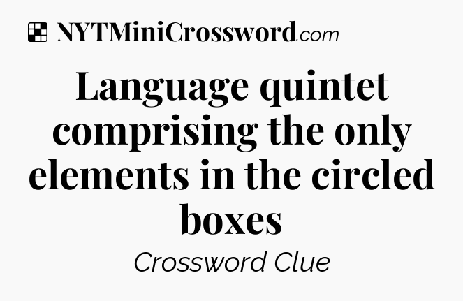 Solution: Language quintet comprising the only elements in the circled boxes - NYT Crossword
