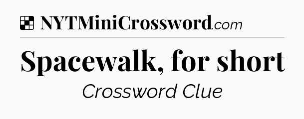 Solution: Spacewalk, for short - NYT Crossword