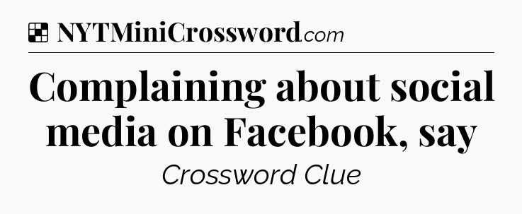 Solution: Complaining about social media on Facebook, say - NYT Crossword