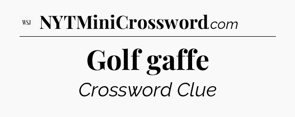 Golf gaffe - WSJ Crossword