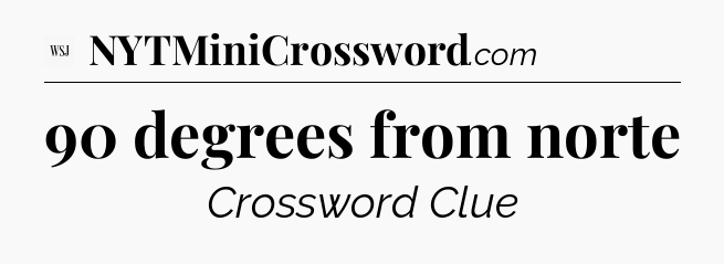 90 degrees from norte - WSJ Crossword