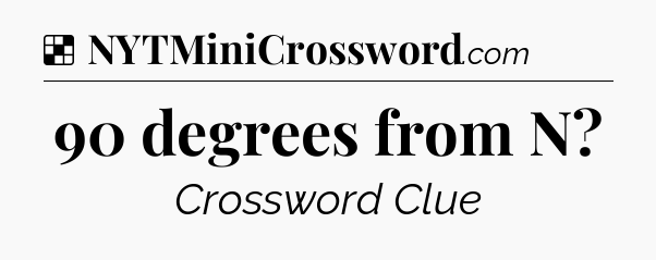 Solution: 90 degrees from N - NYT Crossword