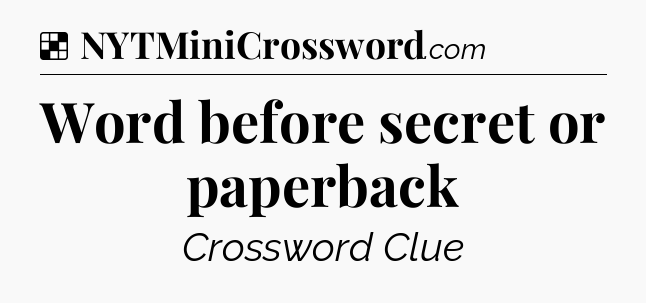 Solution: Word before secret or paperback - NYT Crossword