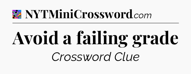 Avoid a failing grade Crossword Clue