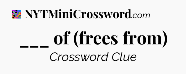 ___ of (frees from) Crossword Clue