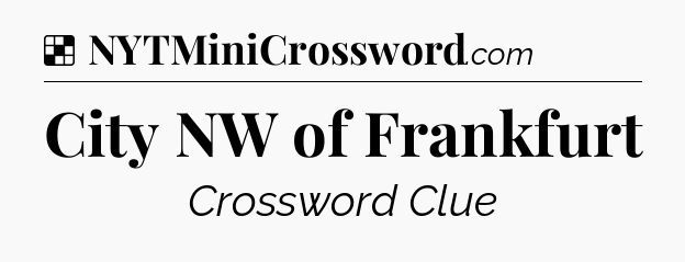Solution: City NW of Frankfurt - NYT Crossword