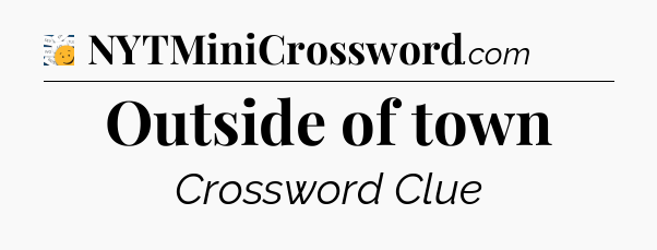 Outside of town - 7 Little Words