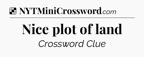 Solution: Nice plot of land - NYT Crossword