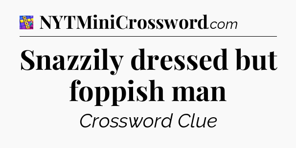 Snazzily dressed but foppish man Codycross