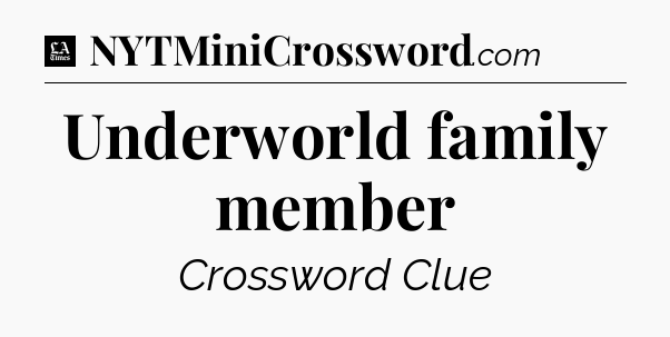 Underworld family member - LA Times Crossword