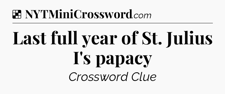 Solution: Last full year of St. Julius I's papacy - NYT Crossword