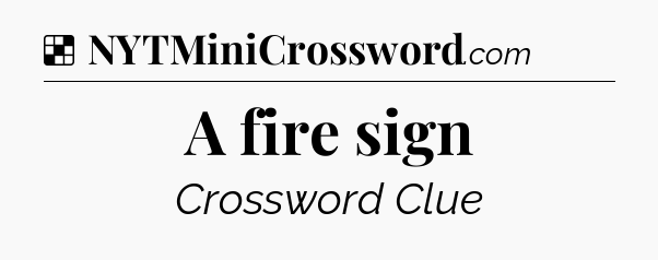 Solution: A fire sign - NYT Crossword