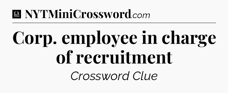 Corp. employee in charge of recruitment - LA Times Crossword