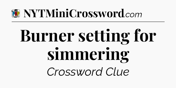 Burner setting for simmering Crossword Clue
