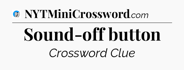 Sound-off button Crossword Clue