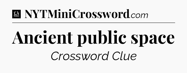 Ancient public space - LA Times Crossword