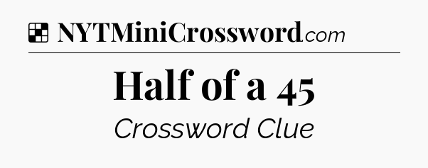 Solution: Half of a 45 - NYT Crossword