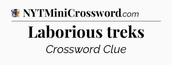 Laborious treks Crossword Clue