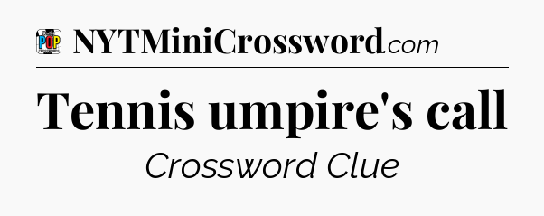Tennis umpire's call Crossword Clue