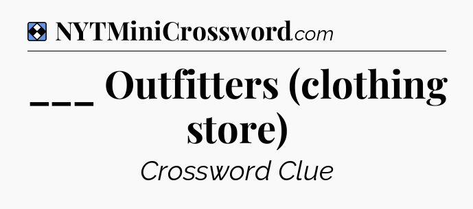 Solution: ___ Outfitters (clothing store) - NYT Mini Crossword