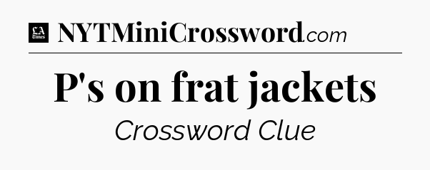 P's on frat jackets - LA Times Crossword