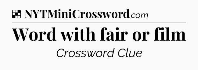 Solution: Word with fair or film - NYT Crossword