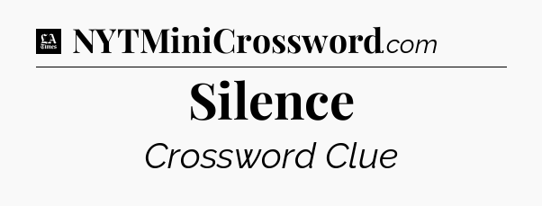 Silence - LA Times Crossword