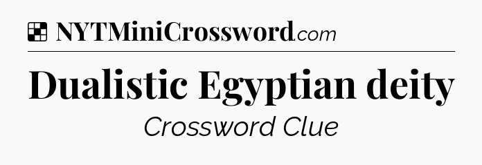 Solution: Dualistic Egyptian deity - NYT Crossword