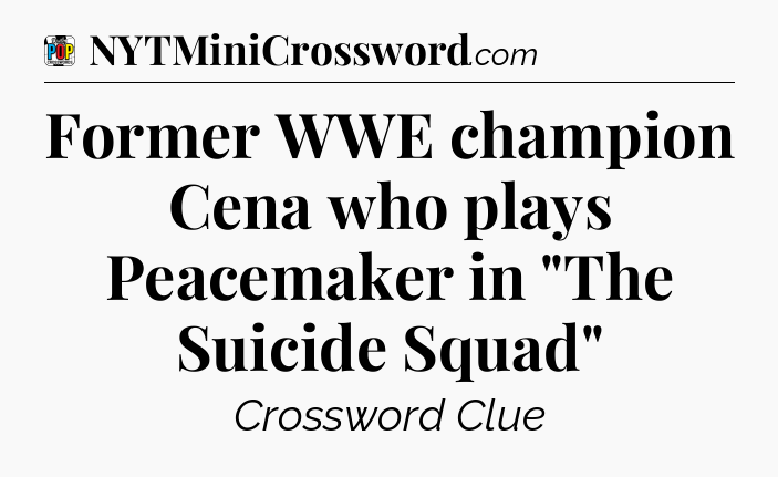 Former WWE champion Cena who plays Peacemaker in 