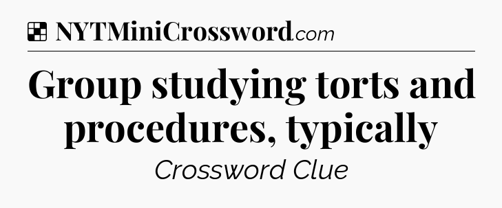 Solution: Group studying torts and procedures, typically - NYT Crossword