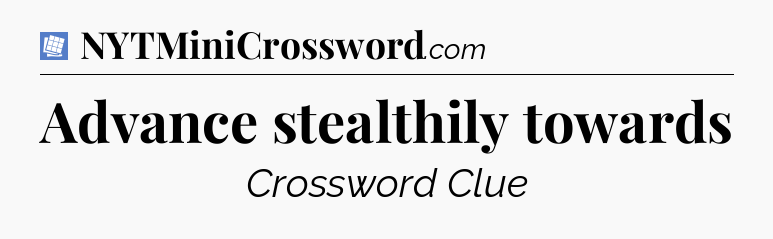 Advance stealthily towards Puzzle Page Crossword Clue