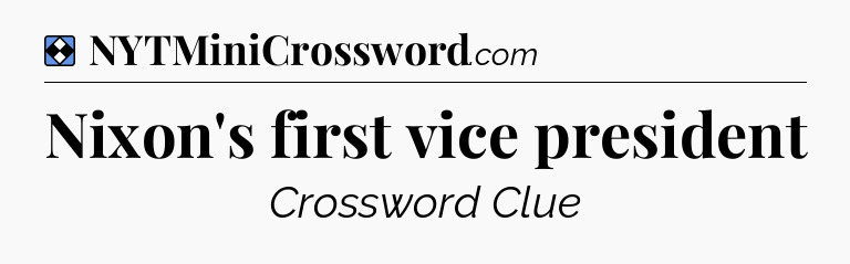 Solution: Nixon's first vice president - NYT Mini Crossword