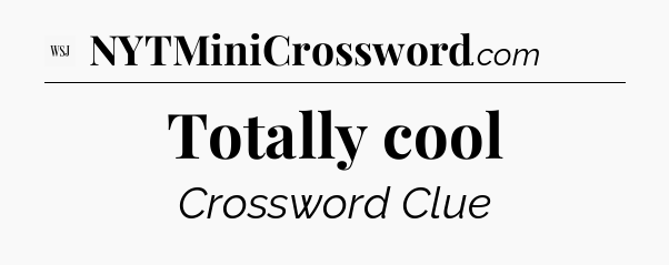 Totally cool - WSJ Crossword