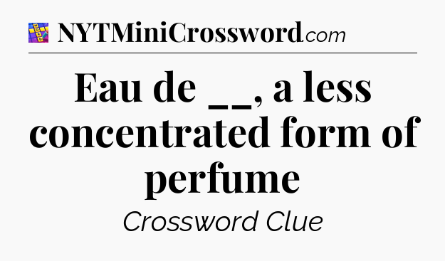 Eau de __, a less concentrated form of perfume Codycross