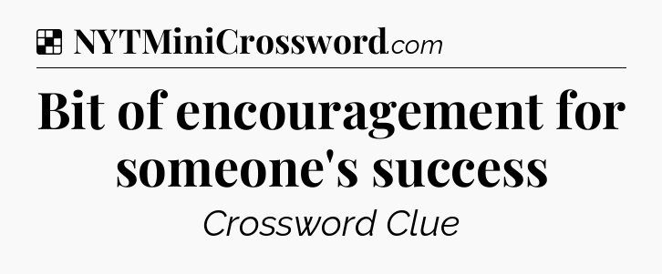 Solution: Bit of encouragement for someone's success - NYT Crossword