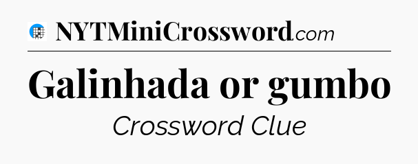Galinhada or gumbo Crossword Clue