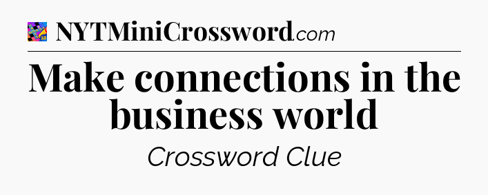 Make connections in the business world Crossword Clue