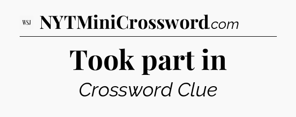 Took part in - WSJ Crossword