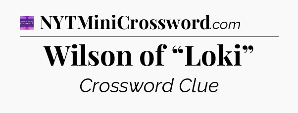 Wilson of “Loki” - Thomas Joseph Crossword